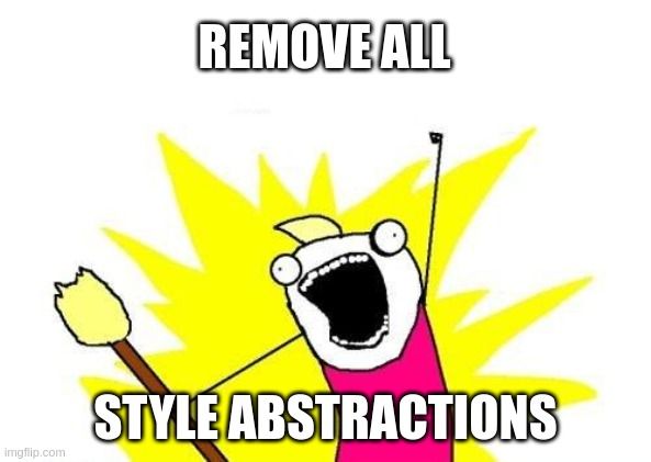 Remove all stle abstractions meme